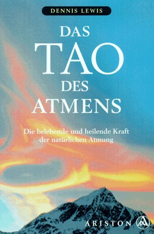 Das Tao des Atmens. Die belebende und heilende Kraft des natürlichen Atmens Lifestyle
