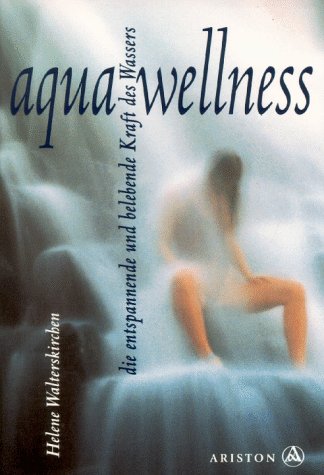 Aqua Wellness. Die entspannende und belebende Kraft des Wassers. Books