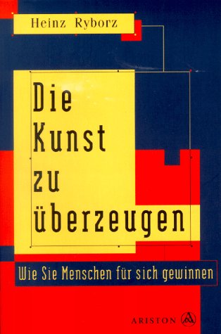 Die Kunst zu überzeugen. Wie Sie Menschen für sich gewinnen Professional & Reference Books