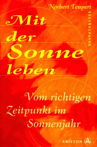 Mit der Sonne leben. Vom richtigen Zeitpunkt im Sonnenjahr Religion & Esotericism
