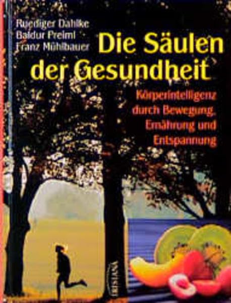Die Säulen der Gesundheit. Körperintelligenz durch Bewegung, Ernährung und Entspannung Self-help