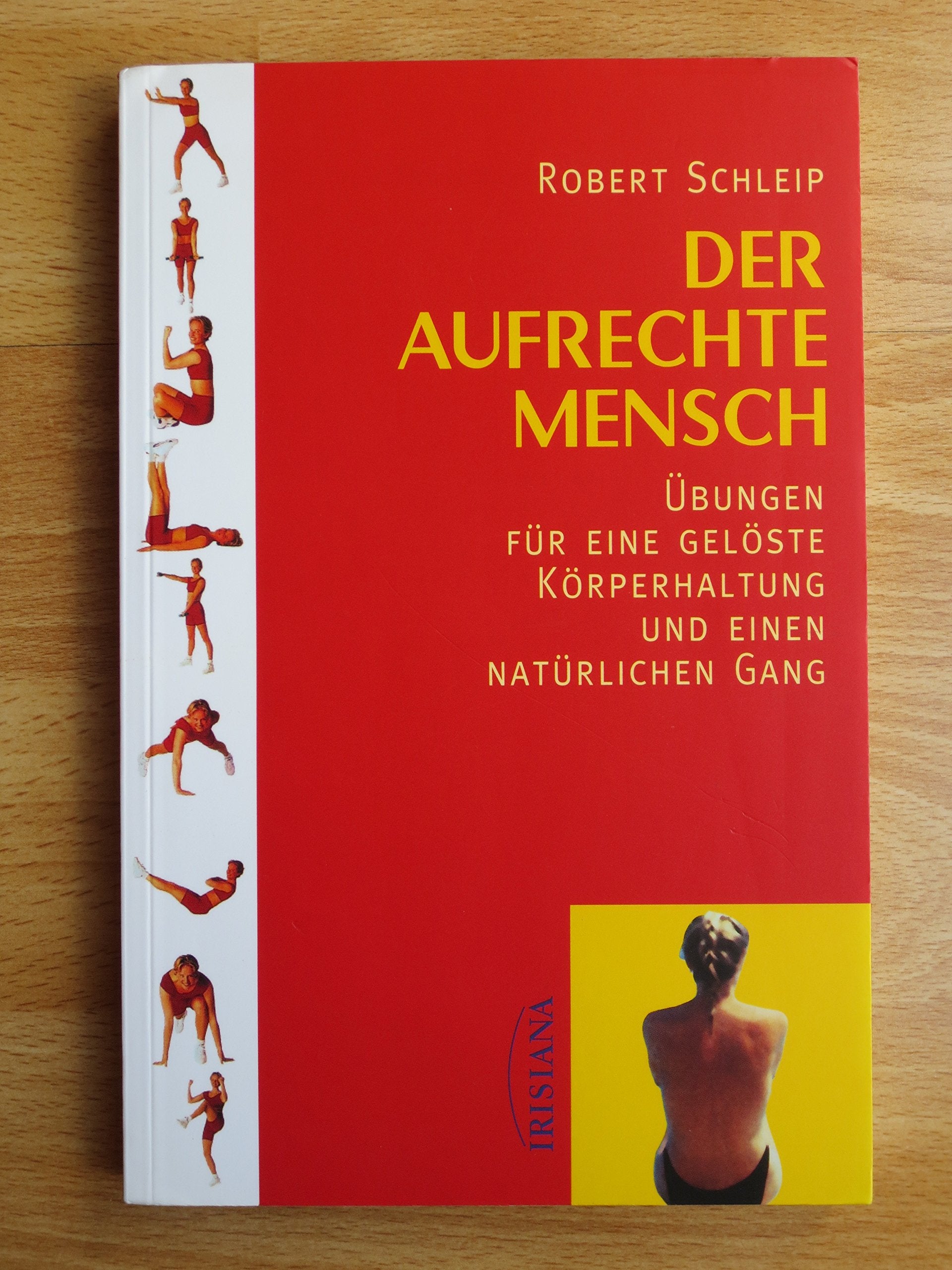 Der aufrechte Mensch: Übungen für eine gelöste Körperhaltung und einen natürlichen Gang Health, Nutrition & Fitness