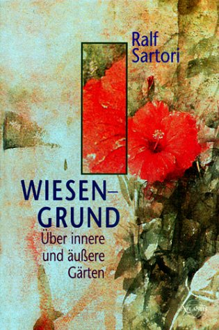 Wiesengrund - Über innere und äußere Gärten Garden & Plants