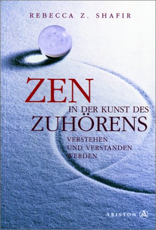 Zen in der Kunst des Zuhörens. Verstehen und verstanden werden Self-help