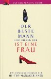 Der beste Mann für diesen Job ist eine Frau. Das Erfolgsgeheimnis der US-Top-Managerinnen Business, Finance & Career