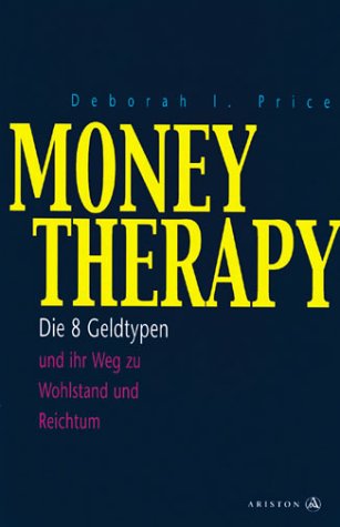 Money Therapy: Die 8 Geldtypen und ihr Weg zu Wohlstand und Reichtum Business, Finance & Career