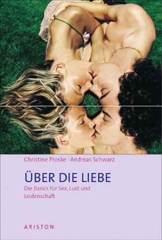 Über die Liebe. Die Basics für Sex, Lust und Leidenschaft Partnership & Love