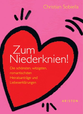 Zum Niederknien!. Die schönsten, witzigsten, romantischsten Heiratsanträge und Liebeserklärungen Books