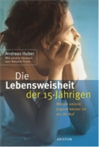 Die Lebensweisheiten der 15jährigen: Warum unsere Jugend besser ist als ihr Ruf Partnership & Love