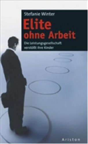 Elite ohne Arbeit. Eine Leistungsgesellschaft verstößt ihre Kinder Politics & History