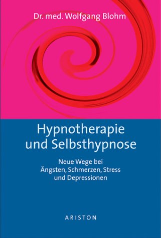 Hypnotherapie und Selbsthypnose. Neue Wege bei Ängsten, Schmerz, Stress und Depressionen Health, Nutrition & Fitness