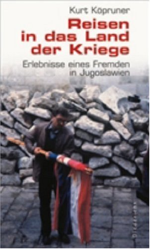 Reisen in das Land der Kriege: Erlebnisse eines Fremden in Jugoslawien Politics & History