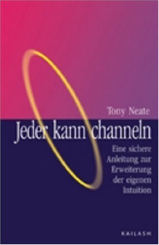 Jeder kann channeln: Eine sichere Anleitung zur Erweiterung der eigenen Intuition Books