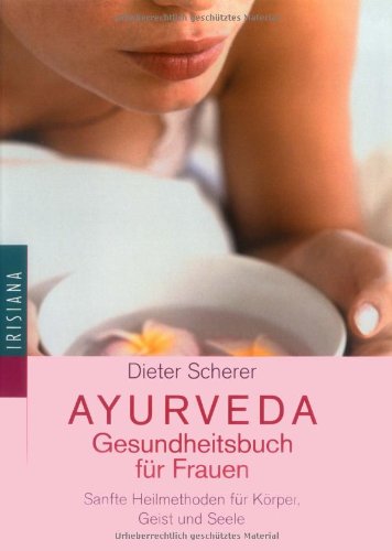 Ayurveda. Das Gesundheitsbuch für Frauen: Sanfte Heilmethoden für Körper, Geist und Seele Medicine