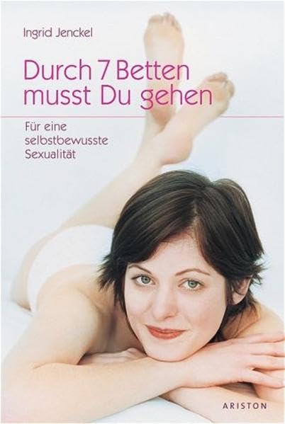 Durch 7 Betten musst du gehen: Für eine selbstbewusste Sexualität Partnership & Love