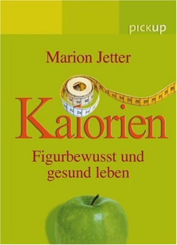 Kalorien: Figurbewusst und gesund leben Health, Nutrition & Fitness
