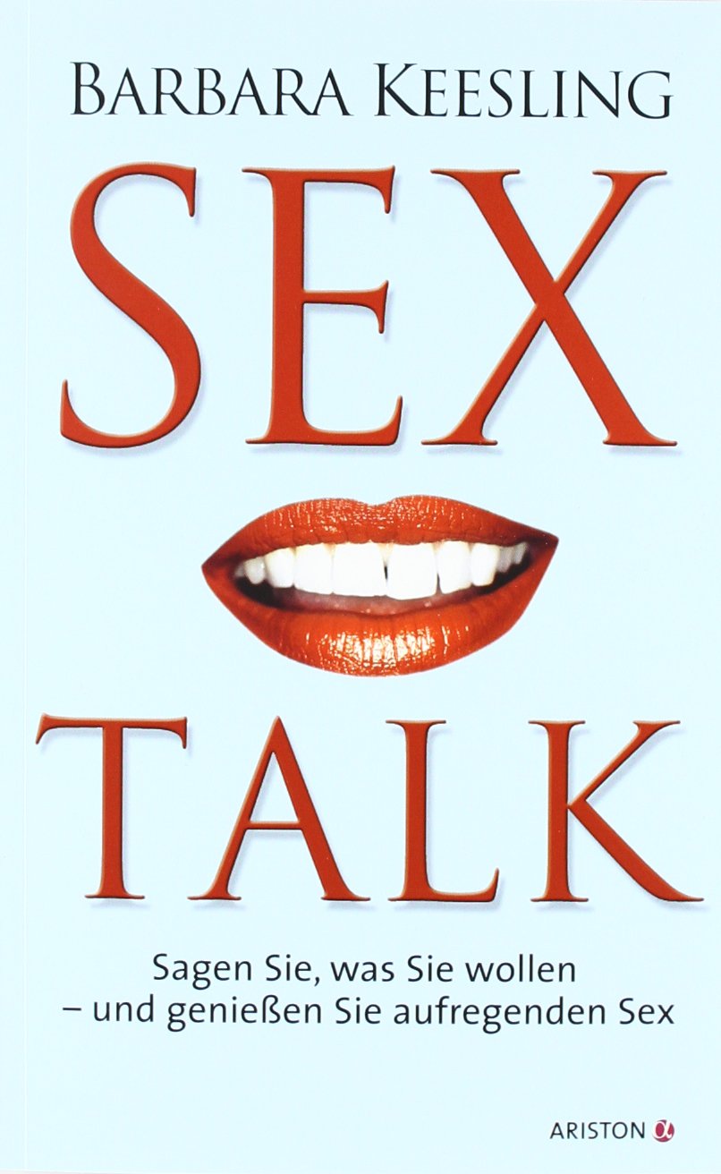 Sex Talk: Sagen Sie, was Sie wollen - und geniessen Sie aufregenden Sex Partnership & Love