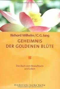 Geheimnis der Goldenen Blüte: Das Buch von Bewusstsein und Leben: Das Buch von Bewußtsein und Leben. Aus d. Chines. übers. u. erl. v. Richard Wilhelm. Mit e. Kommentar v. Carl G. Jung. Religion & Esotericism