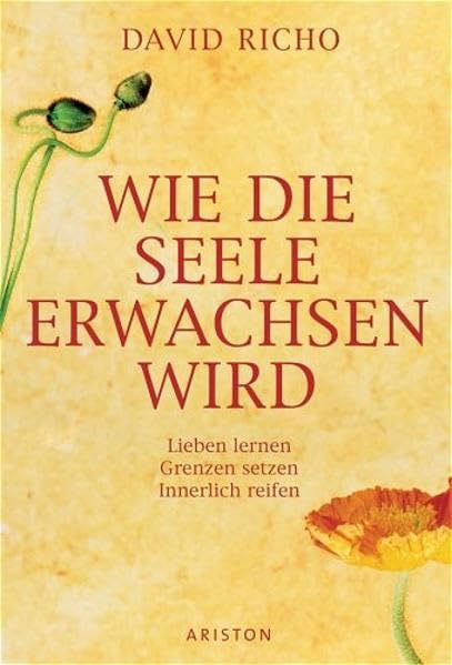 Wie die Seele erwachsen wird: Liebe lernen - Grenzen setzen - Innerlich reifen Lifestyle