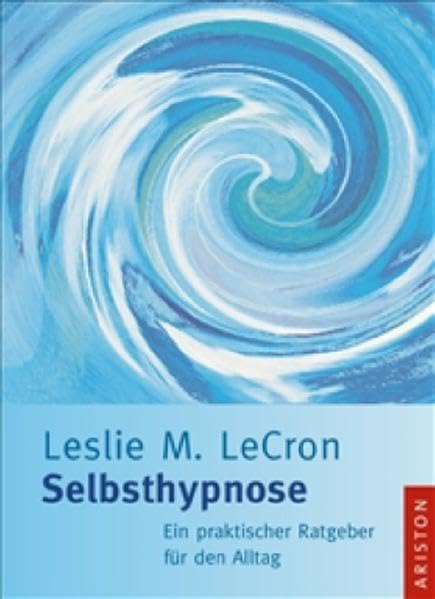 Selbsthypnose: Ein praktischer Ratgeber für den Alltag Lifestyle