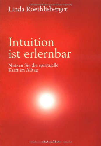 Intuition ist erlernbar: Nutzen Sie die spirituelle Kraft im Alltag Religion & Esotericism