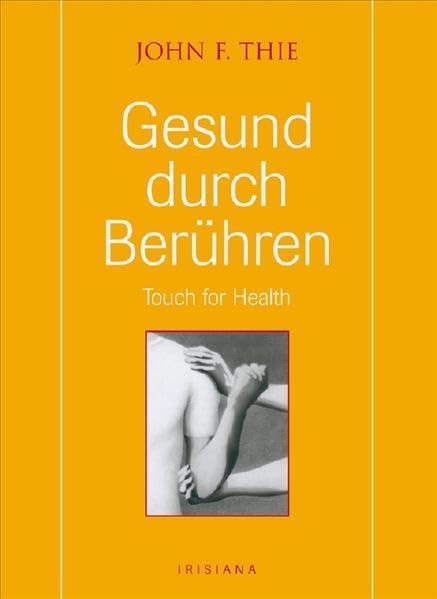 Gesund durch Berühren: Touch for Health (Irisiana) Medicine