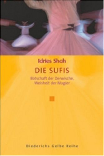 Die Sufis: Botschaft der Derwische, Weisheit der Magier (Diederichs Gelbe Reihe) Religion & Esotericism