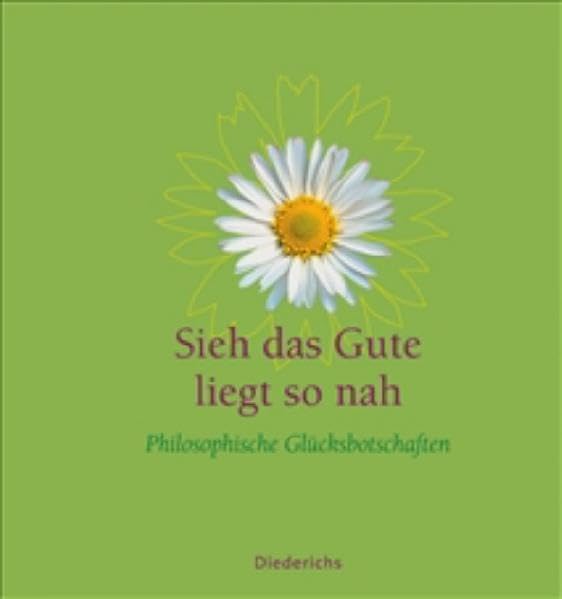 Sieh das Gute liegt so nah: Philosophische Glücksbotschaften (Diederichs Geschenkbuch) Lifestyle