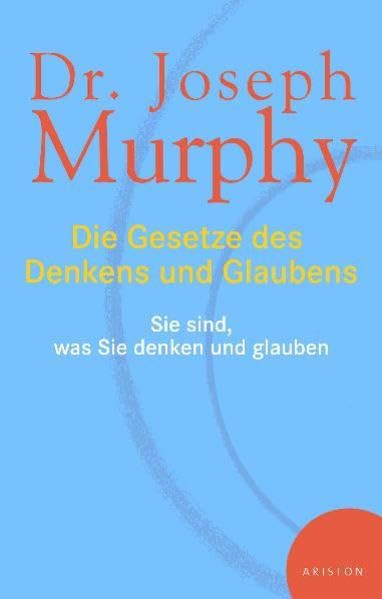 Die Gesetze des Denkens und Glaubens: Sie sind, was Sie denken und glauben Lifestyle