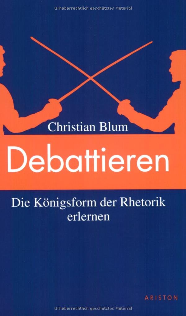 Debattieren leicht gemacht: Die Königsform der Rhetorik erlernen Business, Finance & Career