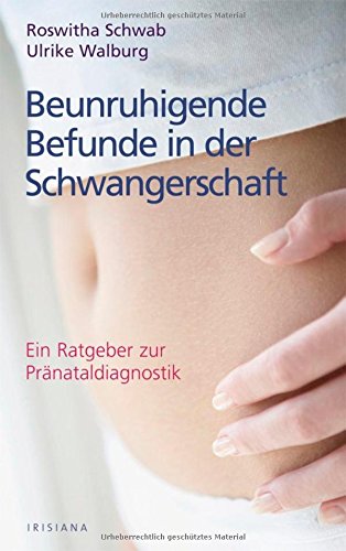 Beunruhigende Befunde in der Schwangerschaft. Ein Ratgeber zur Pränataldiagnostik. Health, Nutrition & Fitness