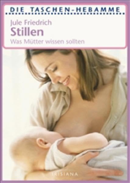 Stillen: Was Mütter wissen sollten (Taschenhebamme) Parents & Children