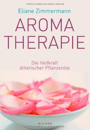 Aromatherapie: Die Heilkraft ätherischer Pflanzenöle Leisure, Home & Garden