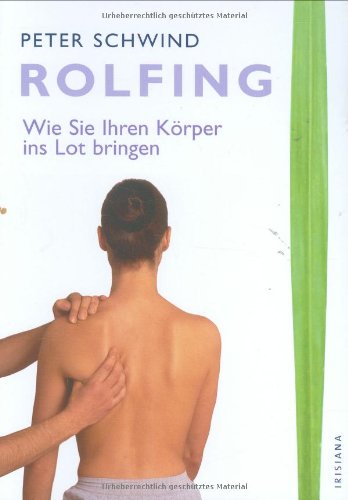 Rolfing. Wie Sie Ihren Körper ins Lot bringen. Health, Nutrition & Fitness