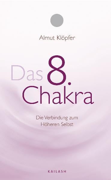 Das achte Chakra: Die Verbindung zum Höheren Selbst: Die Verbindung zu Höheren Selbst Religion & Esotericism