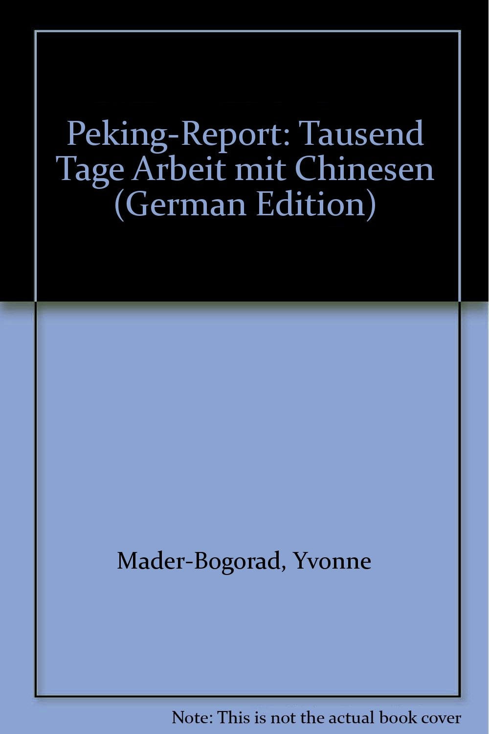 Peking-Report: Tausend Tage Arbeit m. Chinesen Politics & History