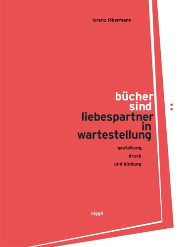 Bücher sind Liebespartner in Wartestellung: Gestaltung, Druck und Bindung: gestaltung, druck, bindung Law