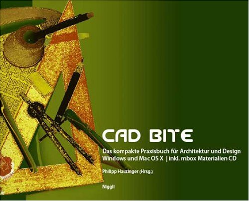 CAD Bite: Das kompakte CAD-Praxisbuch für Architektur und Design: Das kompakte Praxisbuch für Architektur und Design. Windows und Mac OS X. inkl. mbox Materialien CD Books