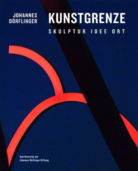 Johannes Dörflinger - Kunstgrenze. Skulptur Idee Ort Film, Art & Culture
