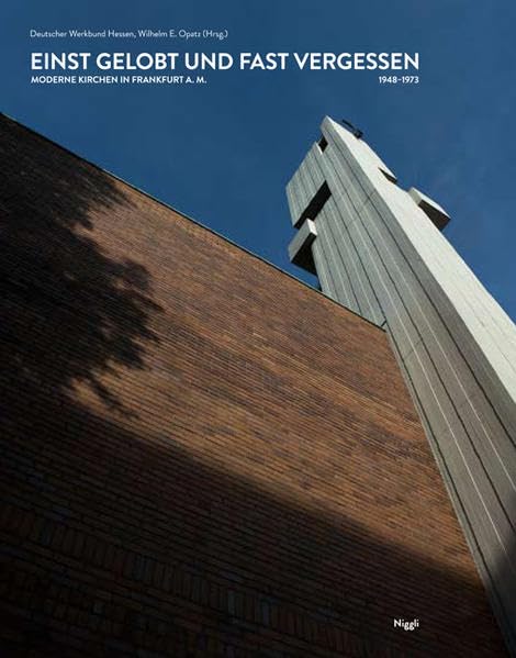 Einst gelobt und fast vergessen. Moderne Kirchen in Frankfurt a. M. 1948-1973 Architecture