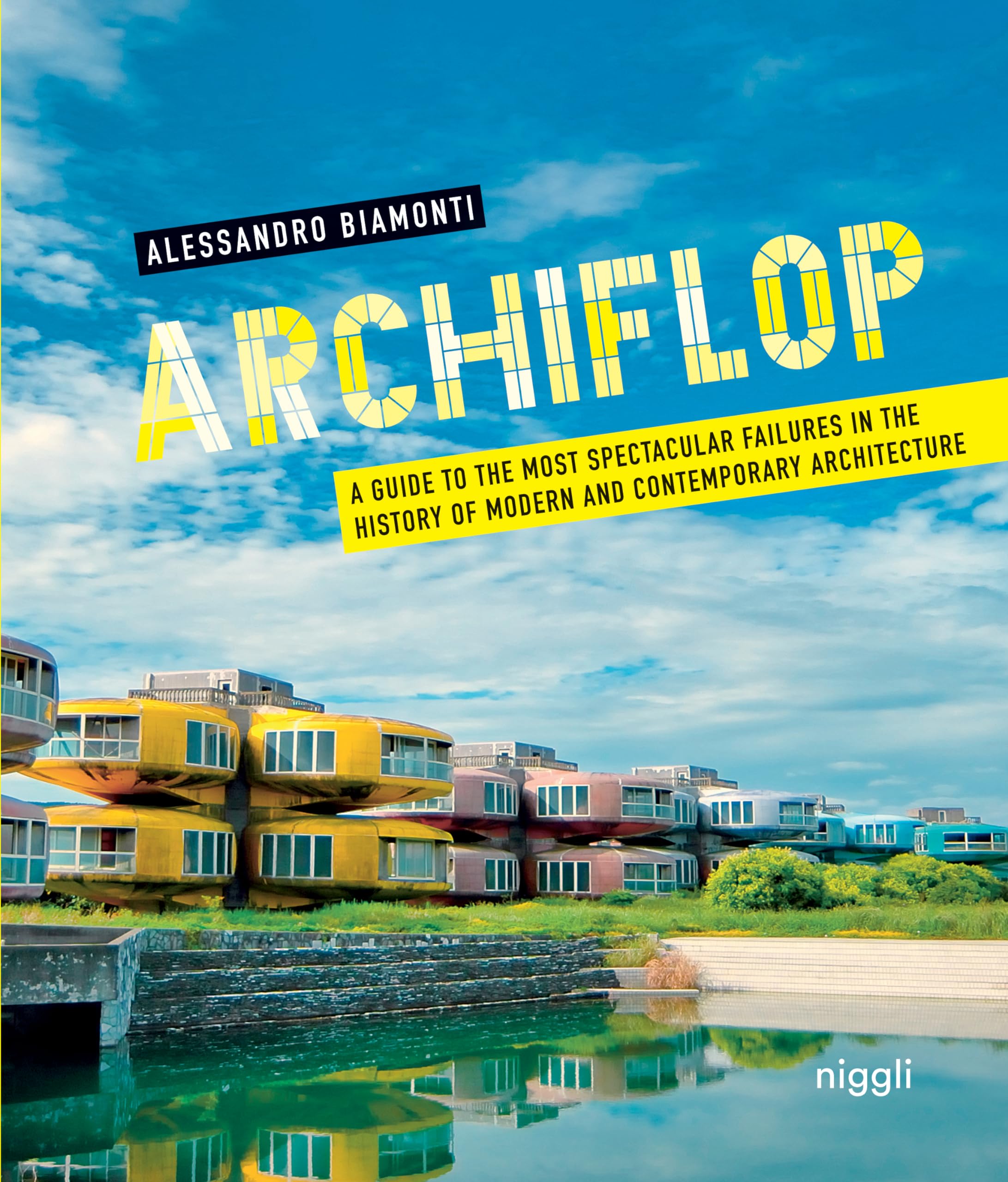 Archiflop. A guide to the most spectacular failures in the history of modern and contemporary architecture book