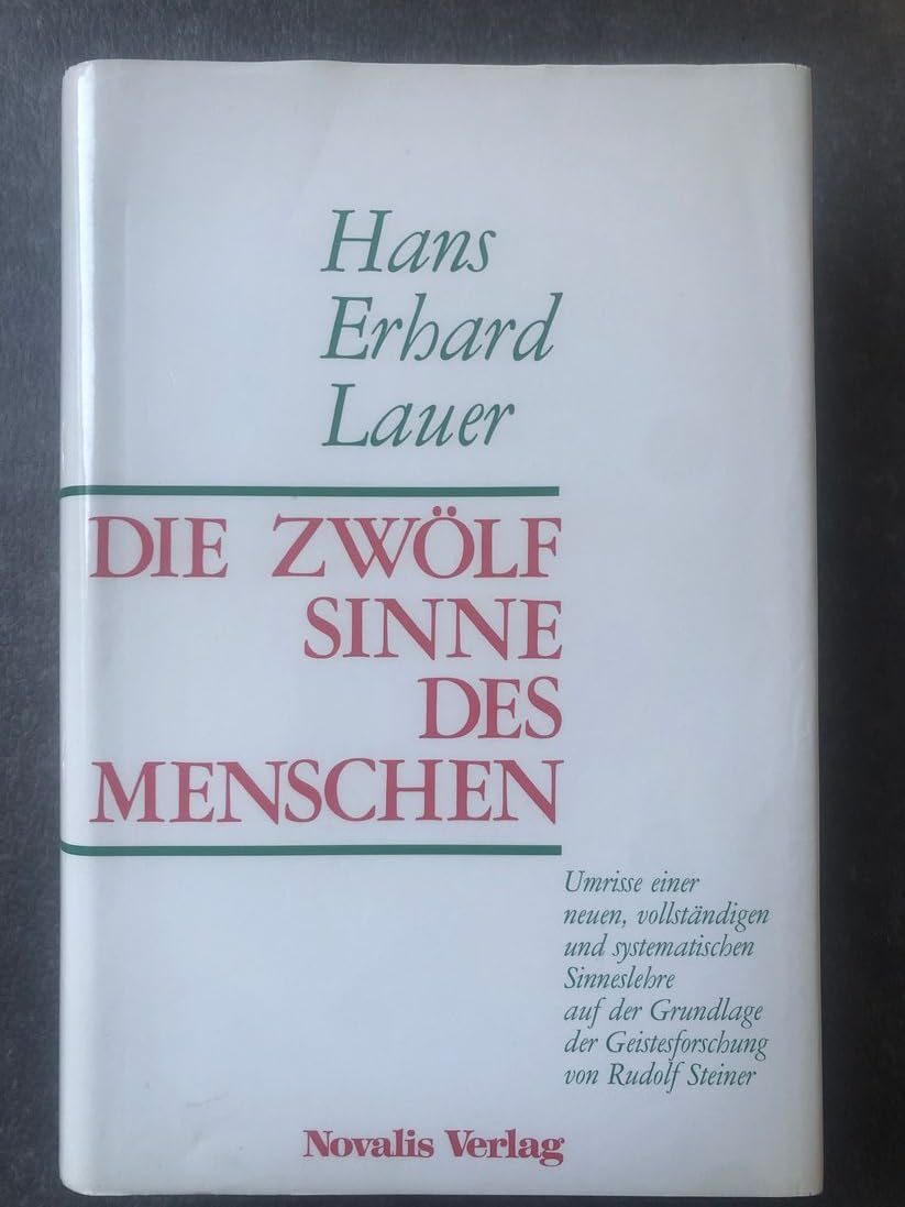 Die zwölf Sinne des Menschen: Umrisse einer neuen, vollständigen und systematischen Sinneslehre auf der Grundlage der Geistesforschung von Rudolf Steiner Science