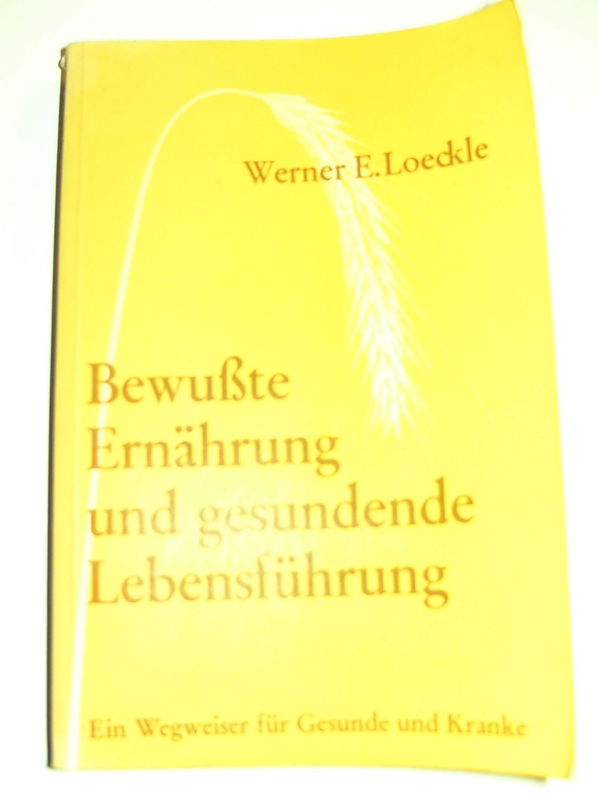 Bewußte Ernährung und gesundende Lebensführung Ein Wagweiser für Gesunde und Kranke Medicine