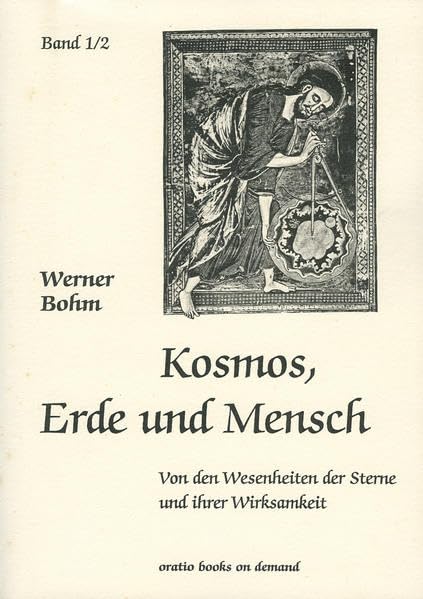 Kosmos, Erde und Mensch: Von den Wesenheiten der Sterne und ihrer Wirksamkeit. Band 1/2 von 4 Business & Technology