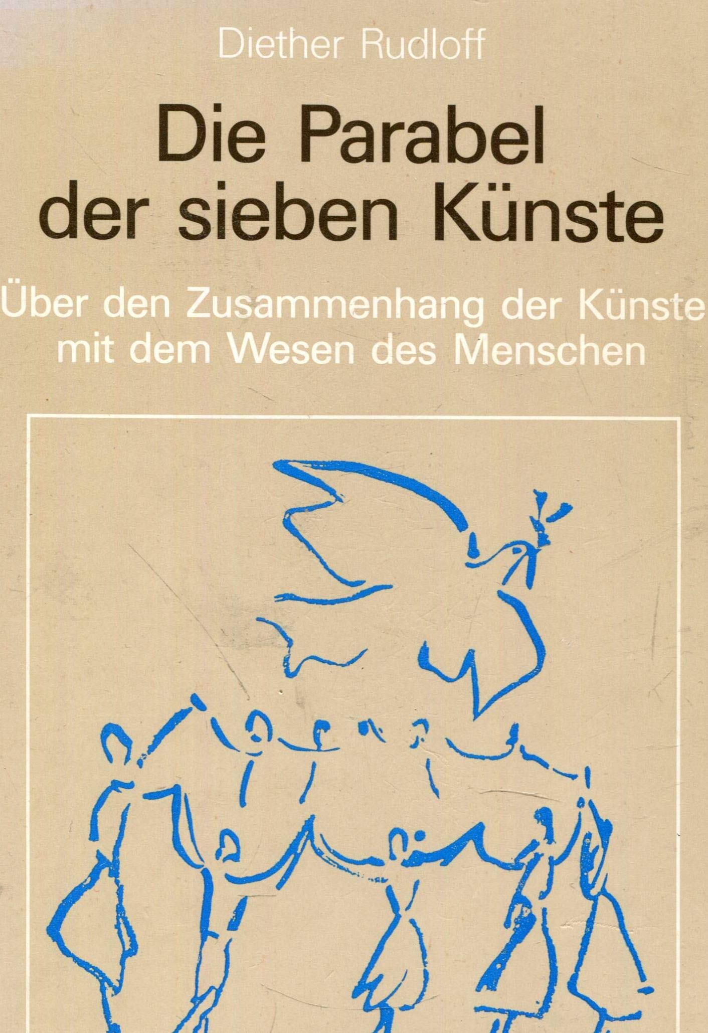 Die Parabel der sieben Künste: Über den Zusammenhang der Künste mit dem Wesen des Menschen. Grundlegendes zu einer spirituellen Ästhetik Philosophy