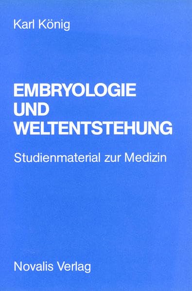 Embryologie und Weltentstehung : Sechs Vorträge, gehalten anlässlich zweier Wochenendseminare des Mitteleuropäischen Studienwerks, Freiburg im Breisgau : Studienmaterial zur Medizin Medicine