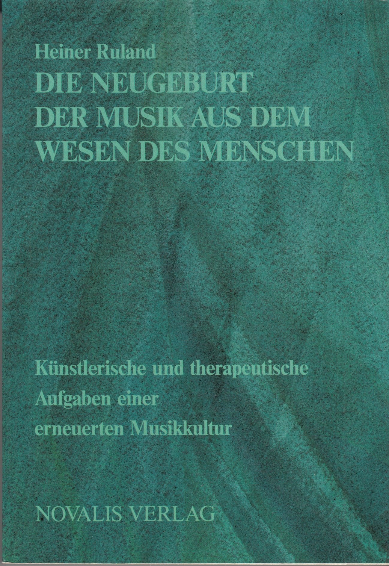 Die Neugeburt der Musik aus dem Wesen des Menschen: Künstlerische und therapeutische Aufgaben einer erneuerten Musikkultur Philosophy