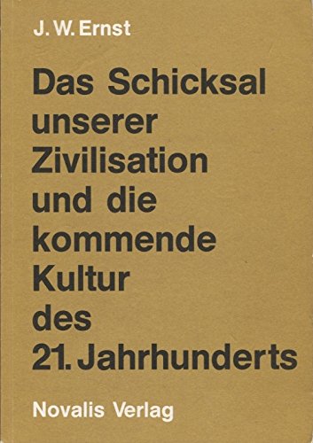 Das Schicksal unserer Zivilisation und die kommende Kultur des 21. Jahrhunderts Philosophy
