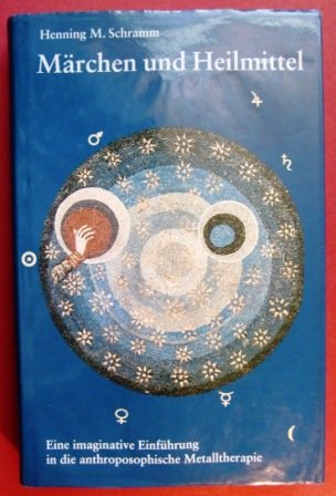 Märchen und Heilmittel: Eine imaginative Einführung in die anthroposophische Metalltherapie Medicine