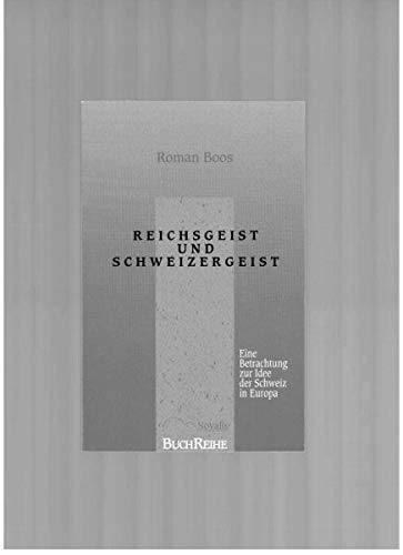 Reichsgeist und Schweizergeist: Eine Betrachtung zur Idee der Schweiz in Europa Books